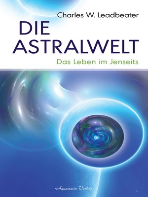 cover image of Die Astralwelt--Das Leben im Jenseits